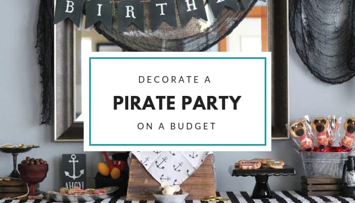 Decorate a kid's Pirate Party birthday on a $75 budget