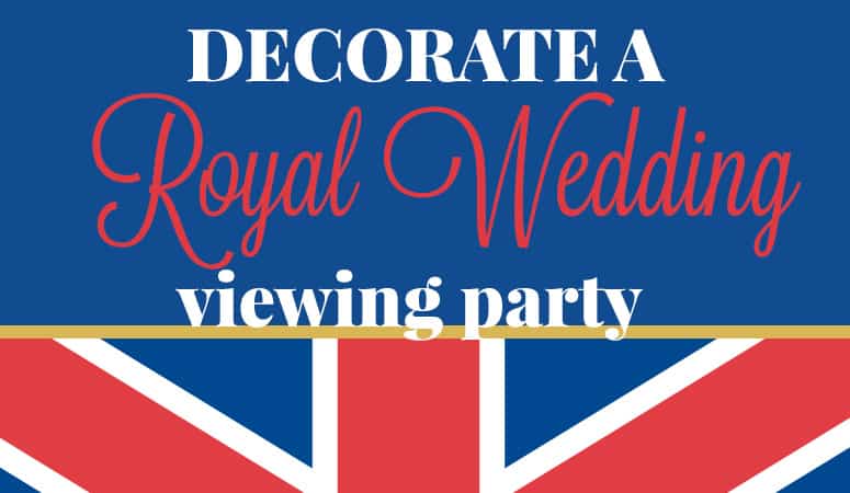 Decorate a Royal Wedding Viewing Party